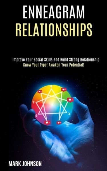Enneagram Relationships: Know Your Type! Awaken Your Potential! (Improve Your Social Skills and Build Strong Relationship) - Mark Johnson - Libros - Rob Miles - 9781990084553 - 18 de octubre de 2020