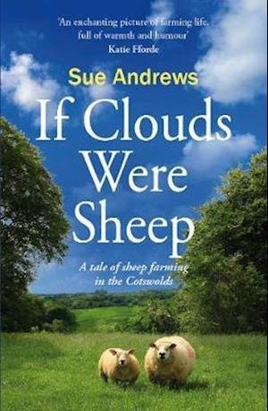 Cover for Sue Andrews · If Clouds Were Sheep: a tale of sheep farming in the Cotswolds - If Clouds Were Sheep (Paperback Book) (2019)