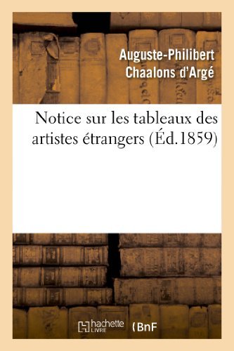 Cover for Chaalons D. Arge-a-p · Notice Sur Les Tableaux Des Artistes Etrangers et Les Principaux Ouvrages De Sculpture, Gravure (Pocketbok) (2013)