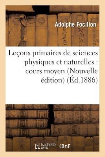Cover for Adolphe Focillon · Lecons Primaires de Sciences Physiques Et Naturelles: Cours Moyen. Nouvelle Edition (Paperback Book) (2016)