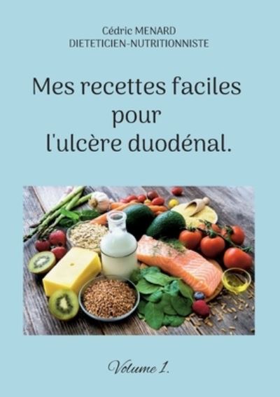 Mes recettes faciles pour l'ulcère duodénal. - Cédric Menard - Kirjat - Books on Demand - 9782322439553 - torstai 30. kesäkuuta 2022