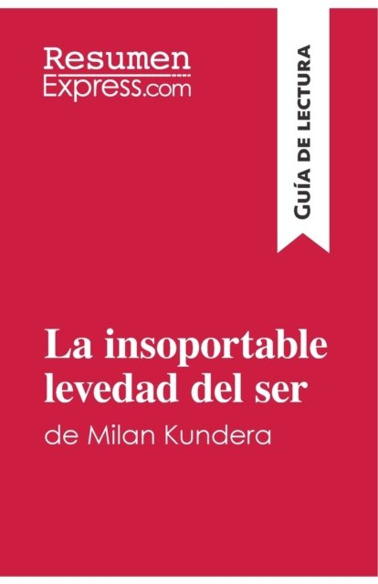 Cover for Resumenexpress · La insoportable levedad del ser de Milan Kundera (Guia de lectura) (Paperback Book) (2017)