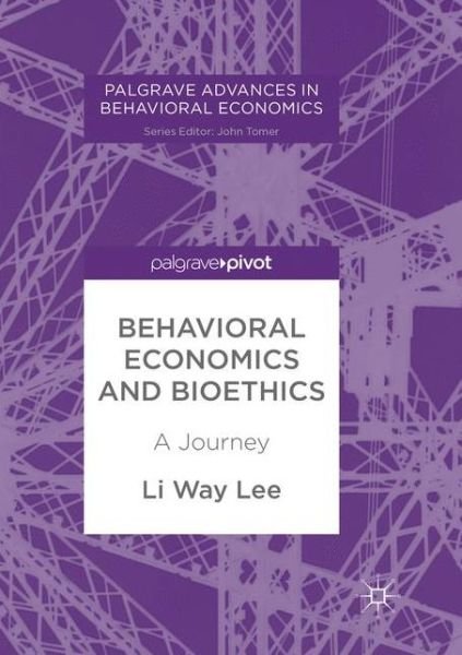 Cover for Li Way Lee · Behavioral Economics and Bioethics: A Journey - Palgrave Advances in Behavioral Economics (Paperback Book) [Softcover reprint of the original 1st ed. 2018 edition] (2018)
