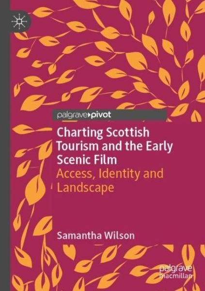 Cover for Samantha Wilson · Charting Scottish Tourism and the Early Scenic Film: Access, Identity and Landscape (Paperback Book) [1st ed. 2020 edition] (2021)