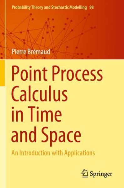 Cover for Pierre Bremaud · Point Process Calculus in Time and Space: An Introduction with Applications - Probability Theory and Stochastic Modelling (Pocketbok) [1st ed. 2020 edition] (2021)