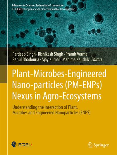 Plant-Microbes-Engineered Nano-particles (PM-ENPs) Nexus in Agro-Ecosystems: Understanding the Interaction of Plant, Microbes and Engineered Nano-particles (ENPS) - Advances in Science, Technology & Innovation - Pardeep Singh - Books - Springer Nature Switzerland AG - 9783030669553 - March 23, 2021