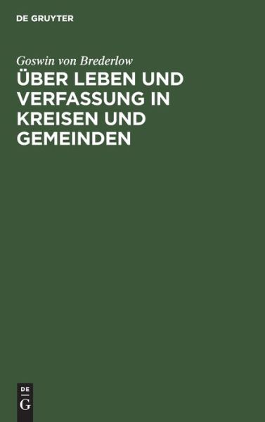 Cover for Goswin Von Brederlow · UEber Leben Und Verfassung in Kreisen Und Gemeinden (Hardcover Book) (1901)