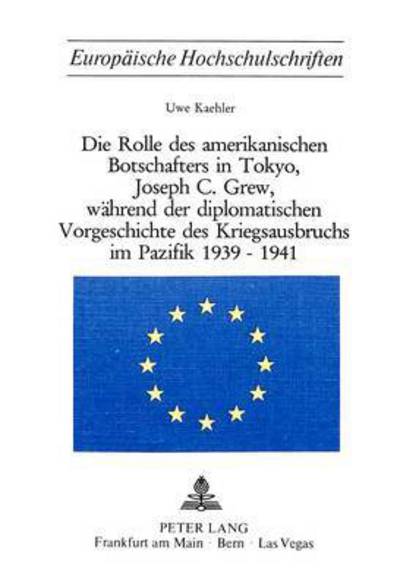 Cover for Kaehler Uwe Kaehler · Die Rolle des amerikanischen Botschafters in Tokyo, Joseph C. Grew, waehrend der diplomatischen Vorgeschichte des Kriegsausbruchs im Pazifik 1939-1941 (Paperback Book) (1977)