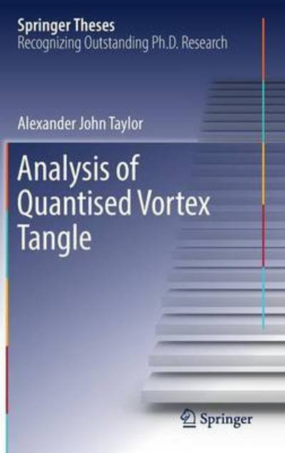 Alexander John Taylor · Analysis of Quantised Vortex Tangle - Springer Theses (Gebundenes Buch) [1st ed. 2017 edition] (2016)
