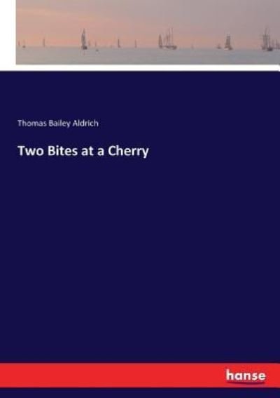 Cover for Thomas Bailey Aldrich · Two Bites at a Cherry (Paperback Bog) (2017)