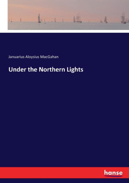 Cover for Januarius Aloysius Macgahan · Under the Northern Lights (Paperback Book) (2017)