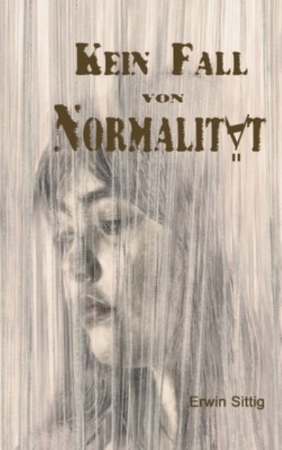 Cover for Erwin Sittig · Kein Fall von Normalitat (Gebundenes Buch) (2020)