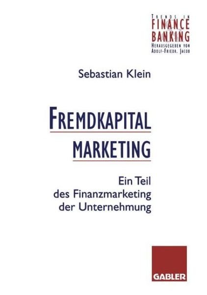 Fremdkapitalmarketing - Trends in Finance and Banking - Sebastian Klein - Livres - Gabler - 9783409140553 - 1996