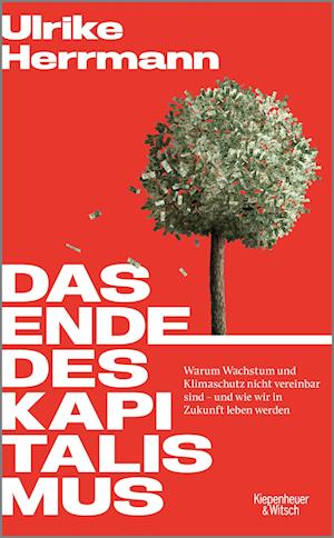 Das Ende des Kapitalismus - Ulrike Herrmann - Kirjat - Kiepenheuer & Witsch - 9783462002553 - torstai 8. syyskuuta 2022