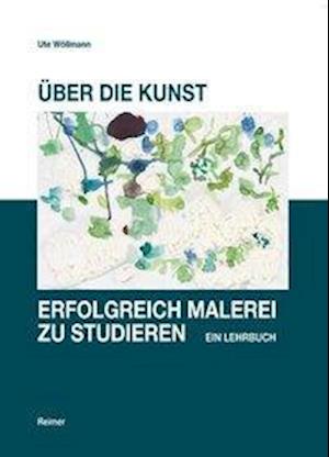 Cover for Ute Wöllmann · Über die Kunst, erfolgreich Malerei zu studieren (Hardcover Book) (2012)