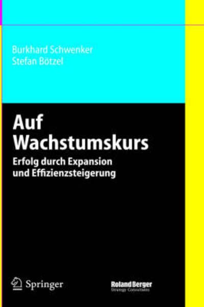 Auf Wachstumskurs: Erfolg Durch Expansion Und Effizienzsteigerung - Burkhard Schwenker - Books - Springer-Verlag Berlin and Heidelberg Gm - 9783540267553 - September 2, 2005