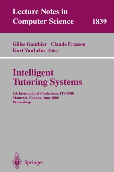 Cover for G Gauthier · Intelligent Tutoring Systems: 5th International Conference, ITS 2000, Montreal, Canada, June 19-23, 2000 Proceedings - Lecture Notes in Computer Science (Paperback Bog) [2000 edition] (2000)