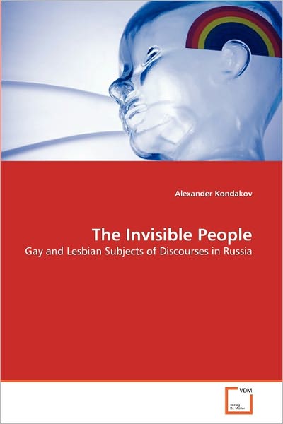 Cover for Alexander Kondakov · The Invisible People: Gay and Lesbian Subjects of Discourses in Russia (Paperback Book) (2010)