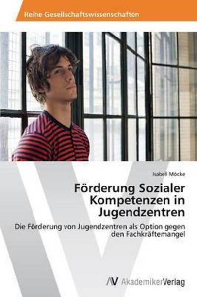 Cover for Mocke Isabell · Forderung Sozialer Kompetenzen in Jugendzentren (Paperback Book) (2012)