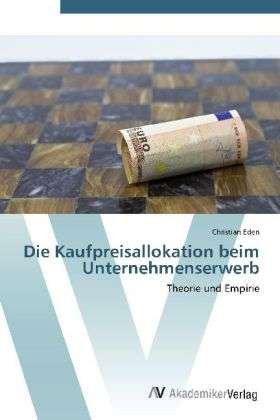 Die Kaufpreisallokation beim Unter - Eden - Bøger -  - 9783639411553 - 16. maj 2012