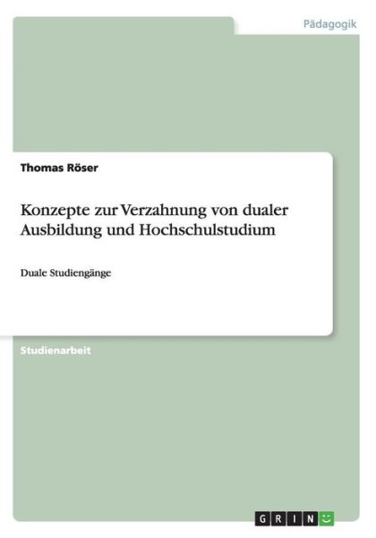 Konzepte zur Verzahnung von duale - Röser - Bücher -  - 9783656551553 - 14. Dezember 2013