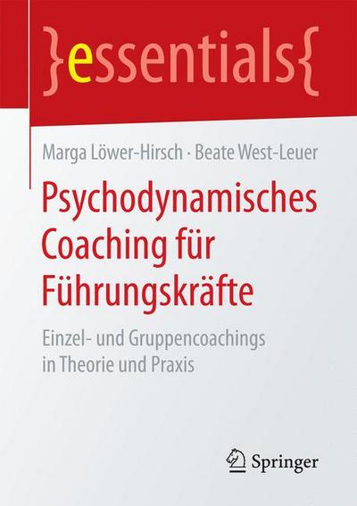 Cover for Marga Loewer-Hirsch · Psychodynamisches Coaching Fur Fuhrungskrafte: Einzel- Und Gruppencoachings in Theorie Und Praxis - Essentials (Paperback Book) [1. Aufl. 2017 edition] (2016)