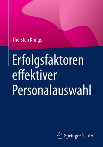 Cover for Thorsten Krings · Erfolgsfaktoren Effektiver Personalauswahl (Paperback Book) [1. Aufl. 2017 edition] (2017)