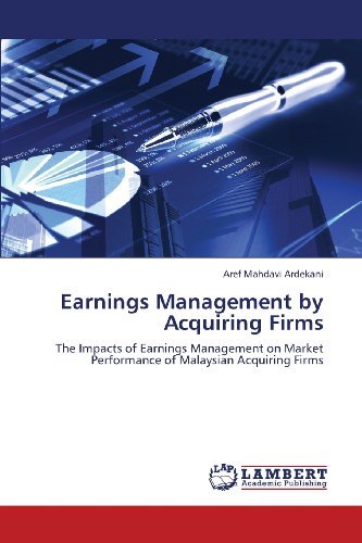 Cover for Aref Mahdavi Ardekani · Earnings Management by Acquiring Firms: the Impacts of Earnings Management on Market Performance of Malaysian Acquiring Firms (Paperback Bog) (2013)