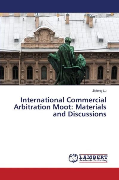 Cover for Jiefeng Lu · International Commercial Arbitration Moot: Materials and Discussions (Paperback Bog) (2014)
