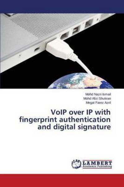 Cover for Azril Megat Farez · Voip over Ip with Fingerprint Authentication and Digital Signature (Paperback Bog) (2014)