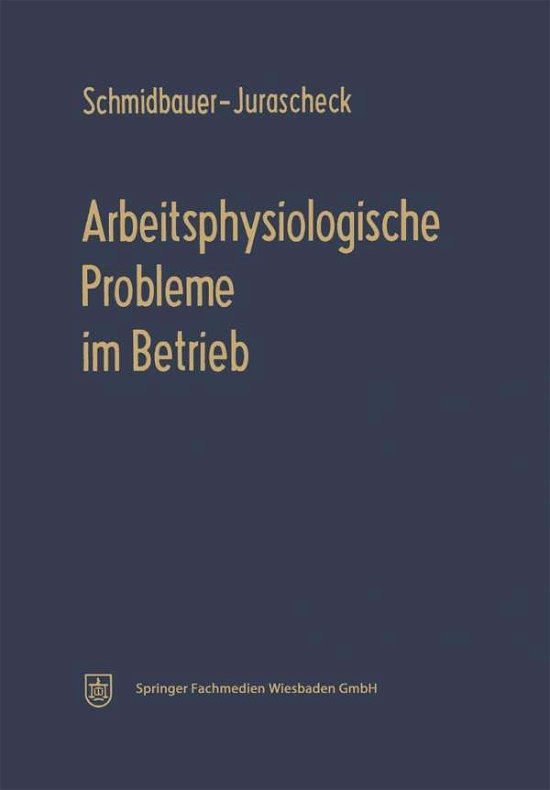 Cover for Bodo Schmidbauer-Jurascheck · Arbeitsphysiologische Probleme Im Betrieb (Pocketbok) [Softcover Reprint of the Original 1st 1961 edition] (1961)