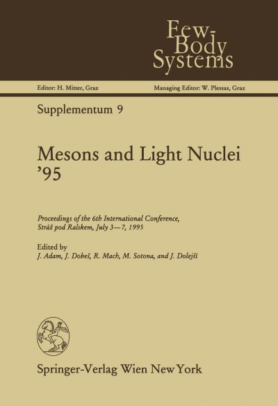 Cover for J Adam · Mesons and Light Nuclei '95: Proceedings of the 6th International Conference, Straz pod Ralskem, July 3-7, 1995 - Few-Body Systems (Paperback Book) [Softcover reprint of the original 1st ed. 1996 edition] (2012)