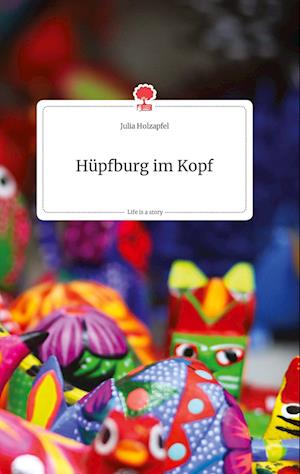 Cover for Julia Holzapfel · Hüpfburg im Kopf. Life is a Story - story.one (Hardcover Book) (2021)