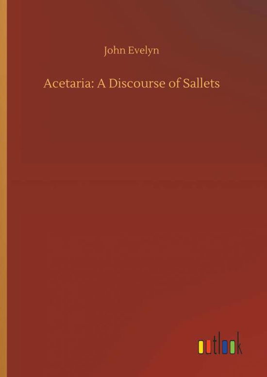 Cover for John Evelyn · Acetaria: A Discourse of Sallets (Hardcover Book) (2018)