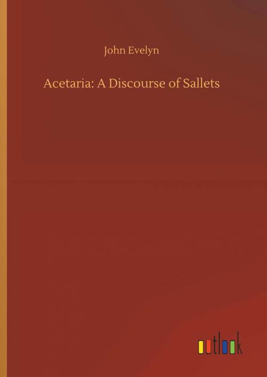 Cover for John Evelyn · Acetaria: A Discourse of Sallets (Inbunden Bok) (2018)