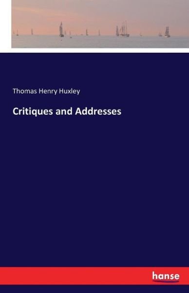 Critiques and Addresses - Huxley - Books -  - 9783741183553 - July 3, 2016