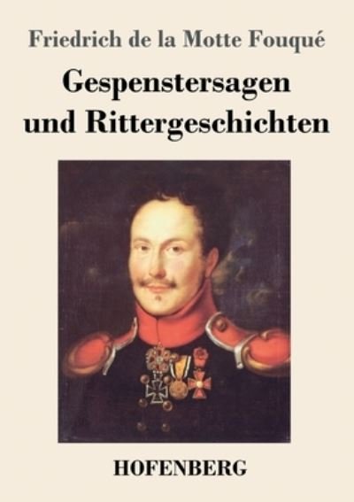 Cover for Friedrich de la Motte Fouque · Gespenstersagen und Rittergeschichten (Paperback Bog) (2021)