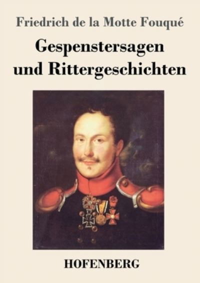 Cover for Friedrich de la Motte Fouque · Gespenstersagen und Rittergeschichten (Taschenbuch) (2021)
