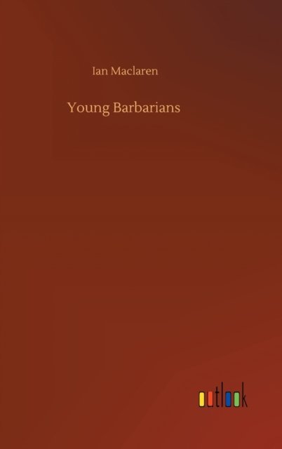 Cover for Ian MacLaren · Young Barbarians (Hardcover Book) (2020)