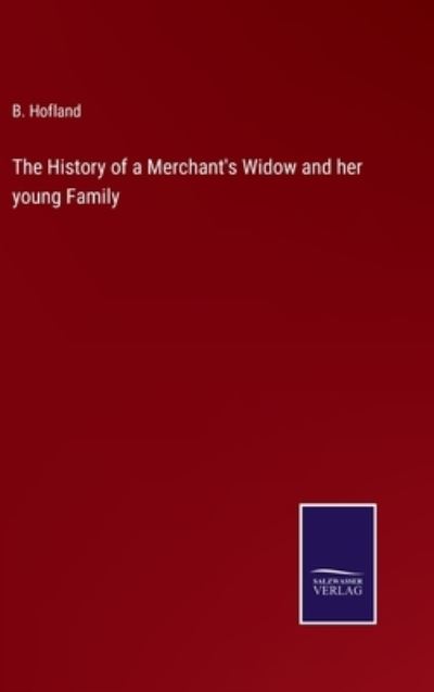 Cover for B. Hofland · The History of a Merchant's Widow and her young Family (Hardcover Book) (2022)