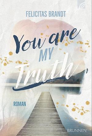 You Are My TRUTH - Felicitas Brandt - Bücher - Brunnen Verlag GmbH - 9783765521553 - 28. August 2024