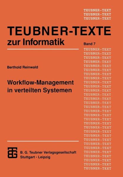 Cover for Berthold Reinwald · Workflow-Management in Verteilten Systemen: Entwurf Und Betrieb Geregelter Arbeitsteiliger Anwendungssysteme - Teubner Texte Zur Informatik (Paperback Book) [1993 edition] (1993)