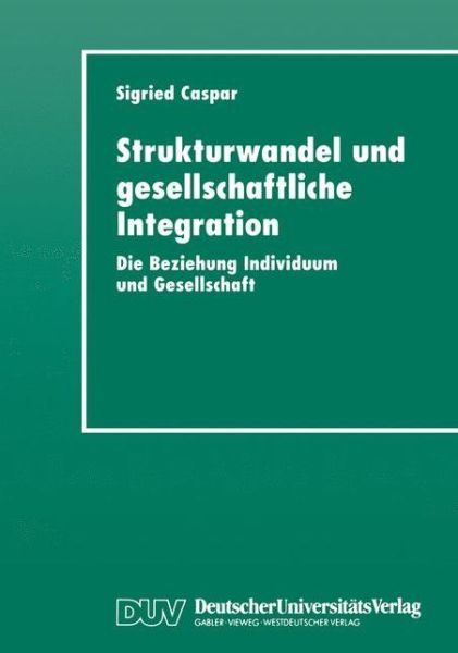 Cover for Sigried Caspar · Strukturwandel Und Gesellschaftliche Integration: Die Beziehung Individuum Und Gesellschaft (Paperback Book) [1997 edition] (1997)