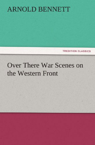 Cover for Arnold Bennett · Over There War Scenes on the Western Front (Tredition Classics) (Paperback Book) (2011)