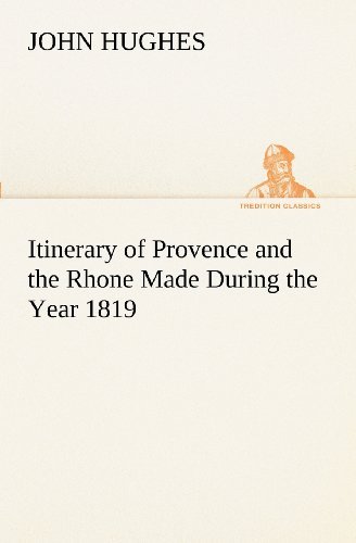 Cover for John Hughes · Itinerary of Provence and the Rhone Made During the Year 1819 (Tredition Classics) (Pocketbok) (2012)