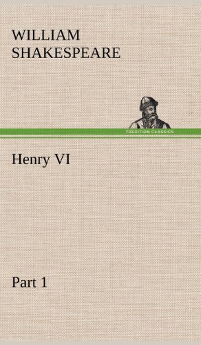 Henry Vi Part 1 - William Shakespeare - Bøger - TREDITION CLASSICS - 9783849177553 - 5. december 2012