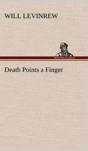 Death Points a Finger - Will Levinrew - Books - TREDITION CLASSICS - 9783849180553 - December 5, 2012