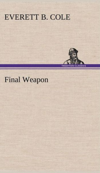 Cover for Everett B. Cole · Final Weapon (Hardcover Book) (2013)