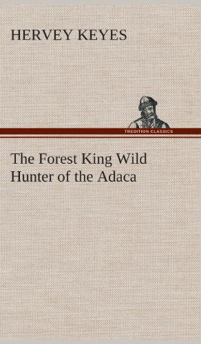 Cover for Hervey Keyes · The Forest King Wild Hunter of the Adaca (Innbunden bok) (2013)
