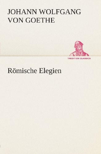 Cover for Johann Wolfgang Von Goethe · Römische Elegien (Tredition Classics) (German Edition) (Paperback Book) [German edition] (2013)